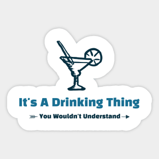 It's A Drinking Thing - funny design Sticker